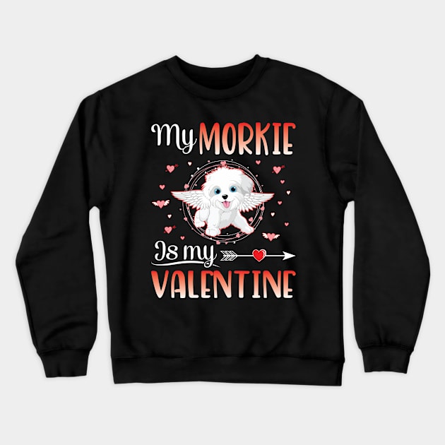 My Morkie Dog Is My Valentine Happy To Me Mother Father Crewneck Sweatshirt by favoritetien16